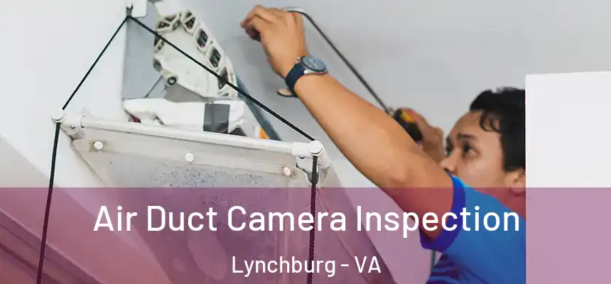  Air Duct Camera Inspection Lynchburg - VA
