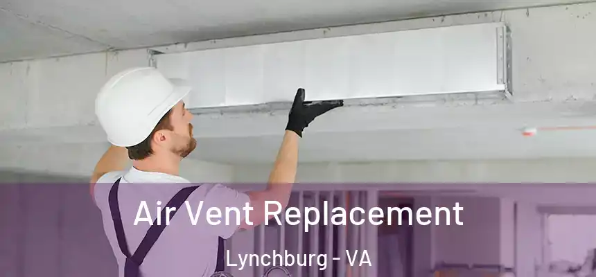  Air Vent Replacement Lynchburg - VA