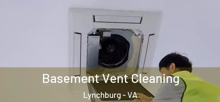 Basement Vent Cleaning Lynchburg - VA