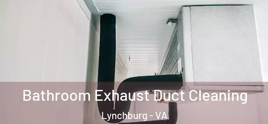  Bathroom Exhaust Duct Cleaning Lynchburg - VA