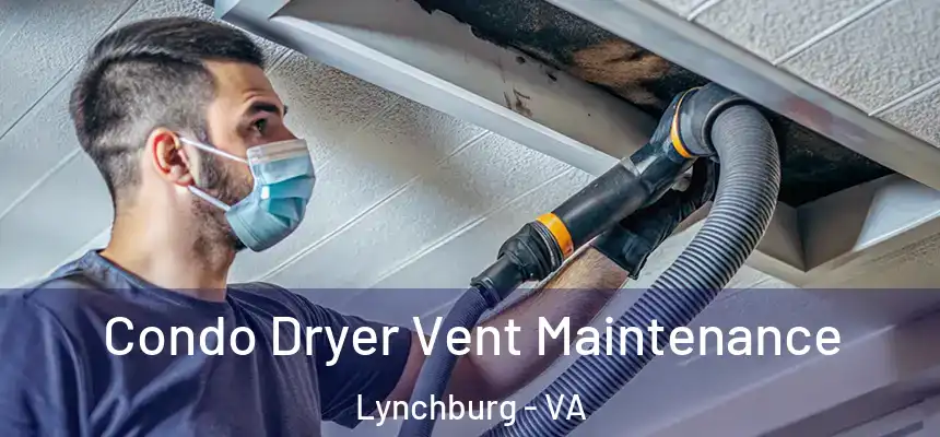  Condo Dryer Vent Maintenance Lynchburg - VA