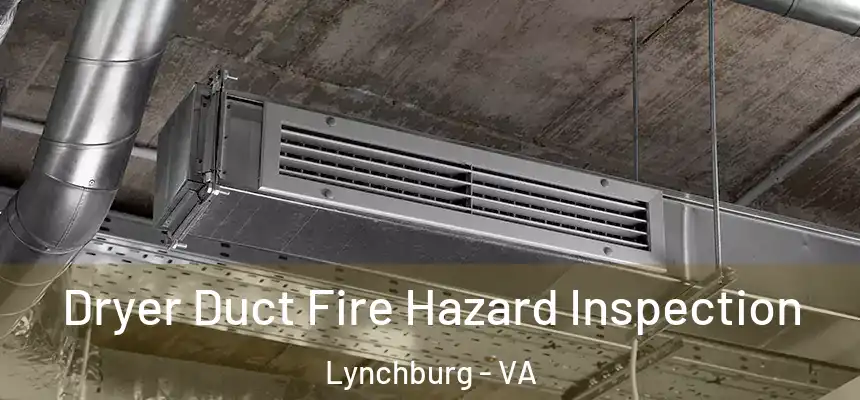  Dryer Duct Fire Hazard Inspection Lynchburg - VA