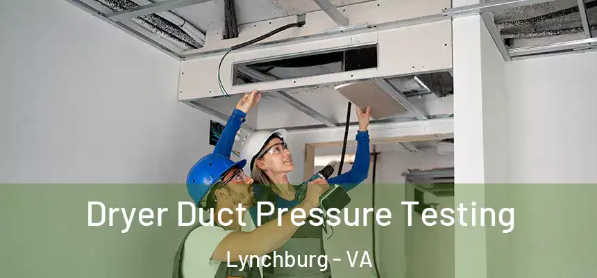  Dryer Duct Pressure Testing Lynchburg - VA