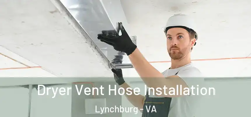  Dryer Vent Hose Installation Lynchburg - VA
