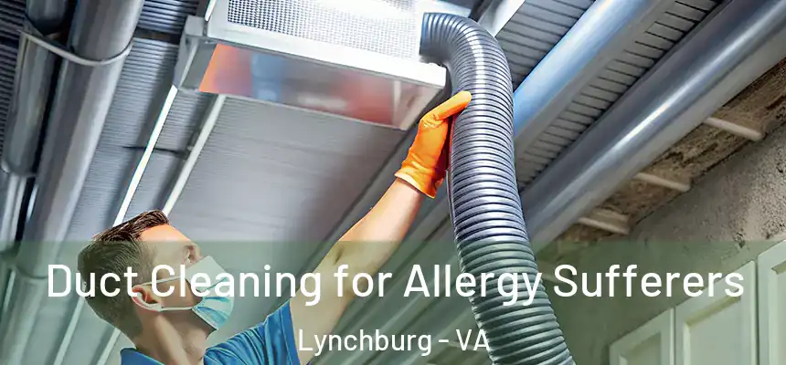  Duct Cleaning for Allergy Sufferers Lynchburg - VA