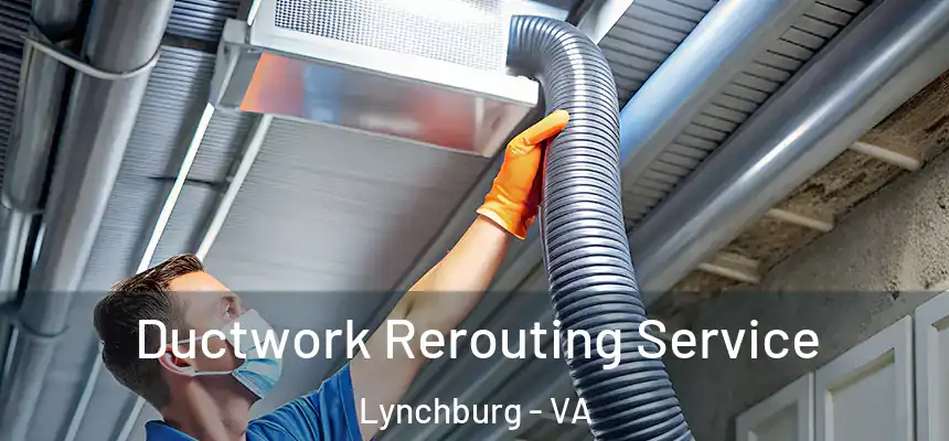  Ductwork Rerouting Service Lynchburg - VA