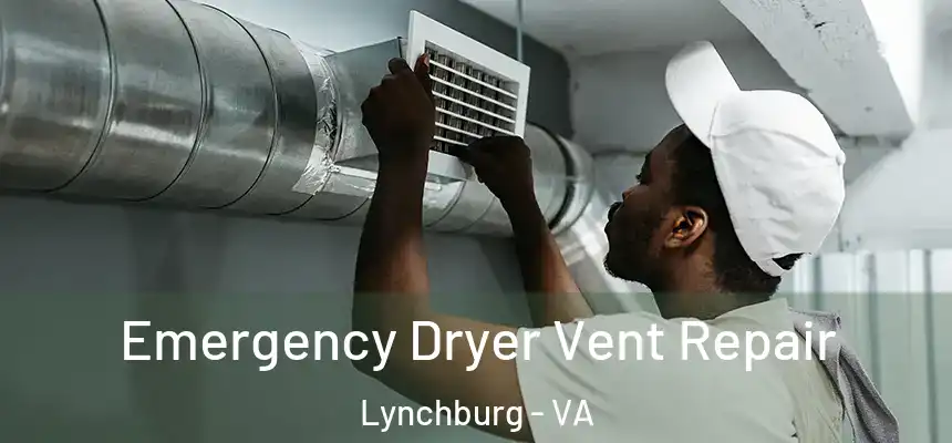 Emergency Dryer Vent Repair Lynchburg - VA