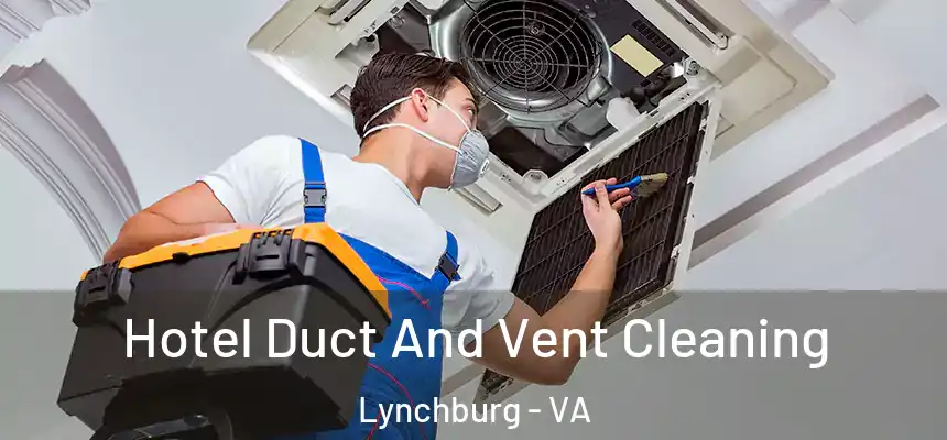  Hotel Duct And Vent Cleaning Lynchburg - VA