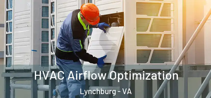  HVAC Airflow Optimization Lynchburg - VA