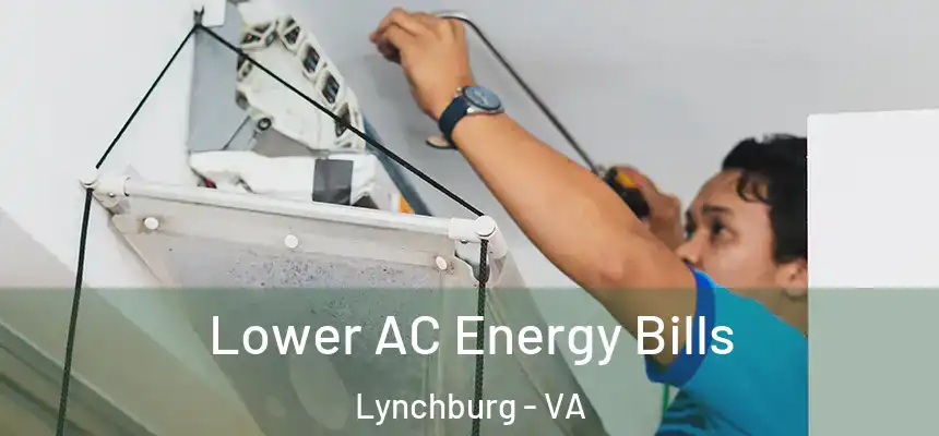 Lower AC Energy Bills Lynchburg - VA