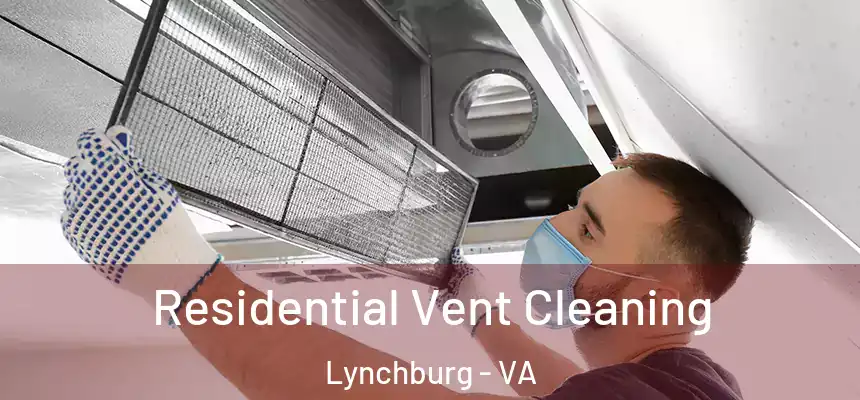  Residential Vent Cleaning Lynchburg - VA