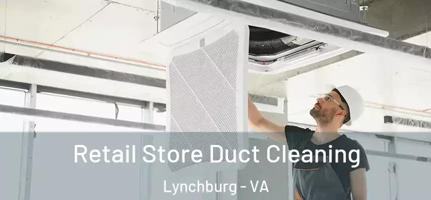 Retail Store Duct Cleaning Lynchburg - VA