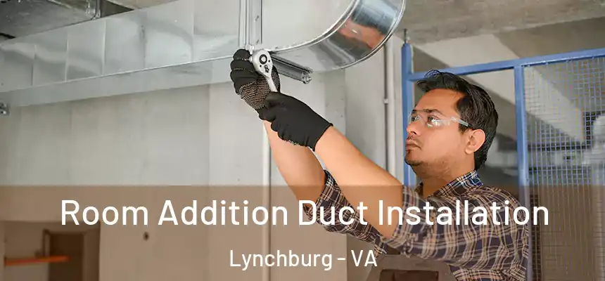  Room Addition Duct Installation Lynchburg - VA