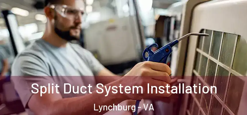  Split Duct System Installation Lynchburg - VA