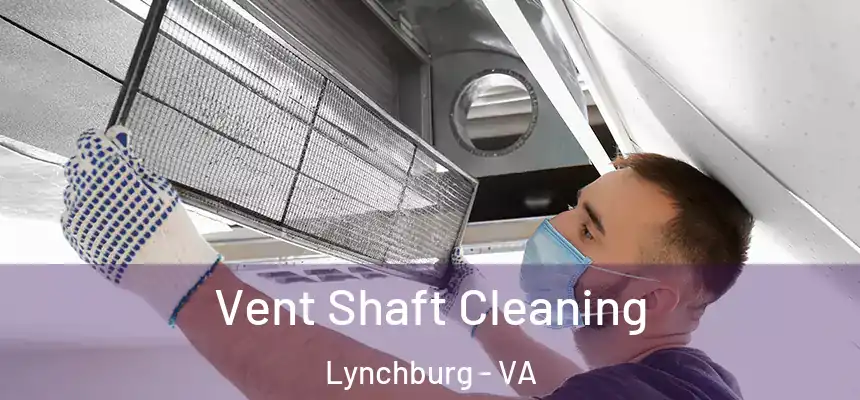  Vent Shaft Cleaning Lynchburg - VA