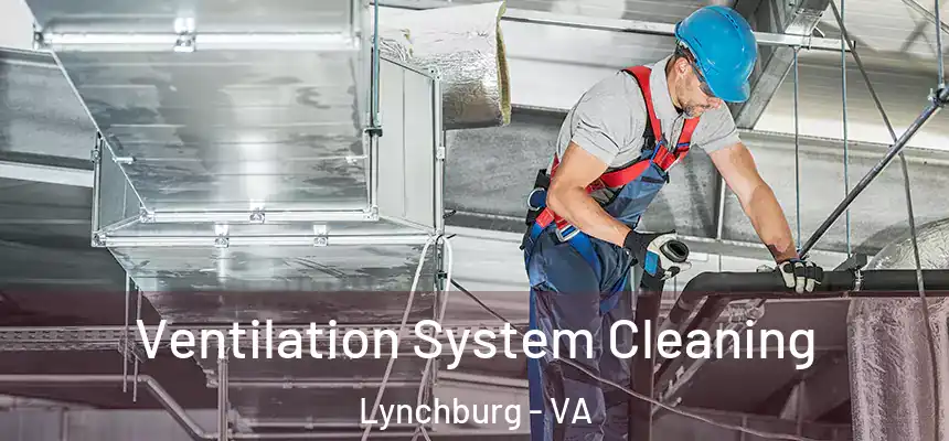  Ventilation System Cleaning Lynchburg - VA